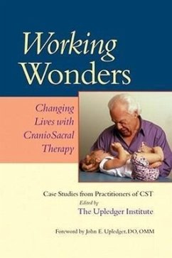 Working Wonders: Changing Lives with Craniosacral Therapy - Upledger, John E.