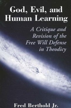 God, Evil, and Human Learning: A Critique and Revision of the Free Will Defense in Theodicy - Berthold Jr, Fred
