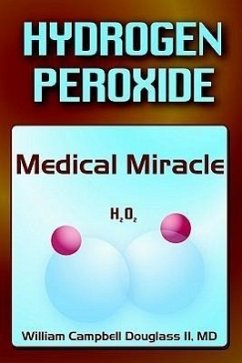 Hydrogen Peroxide - Medical Miracle - Douglass, William Campbell