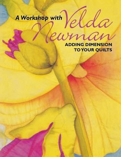 Workshop with Velda Newman. Adding Dimension to Your Quilts - Newman, Velda