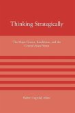 Thinking Strategically: The Major Powers, Kazakhstan, and the Central Asian Nexus