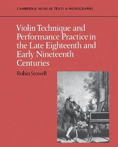 Violin Technique and Performance Practice in the Late Eighteenth and Early Nineteenth Centuries - Stowell, Robin