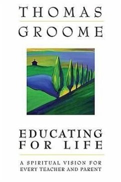 Educating for Life: A Spiritual Vision for Every Teacher and Parent - Groome, Thomas