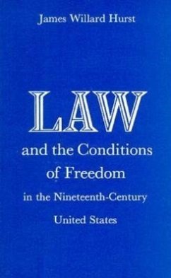 Law and the Conditions of Freedom in the Nineteenth-Century United States - Hurst, James Willard