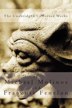 The Unabridged Collected Works - Molinos, Michael; Fenelon, Francois