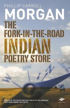 The Fork-In-The-Road Indian Poetry Store - Morgan, Phillip Carroll Carroll