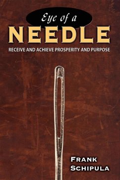 Eye of a Needle: Receive and Achieve Prosperity and Purpose - Schipula, Frank