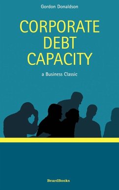 Corporate Debt Capacity: A Study of Corporate Debt Policy and the Determination of Corporate Debt Capacity - Donaldson, Gordon