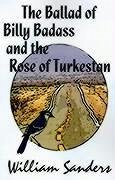 The Ballad of Bill Badass and the Rose of Turkestan - Sanders, William B.