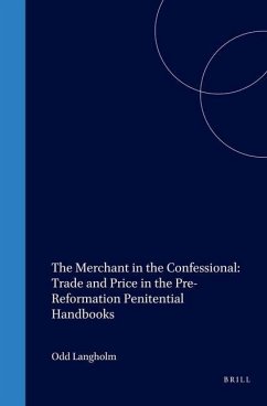 The Merchant in the Confessional: Trade and Price in the Pre-Reformation Penitential Handbooks - Langholm, Odd