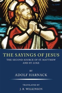 The Sayings of Jesus: The Second Source of St. Matthew and St. Luke - Harnack, Adolf