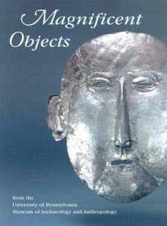 Magnificent Objects: From the University of Pennsylvania Museum of Archaeology and Anthropology - Quick, Jennifer; Olszewski, Deborah I.