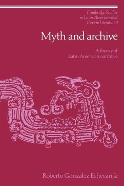 Myth and Archive - Echevarria, Roberto Gonzalez; Gonzalez Echevarrma, Roberto; Gonzlez Echevarra, Roberto