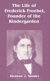 The Life of Frederick Froebel, Founder of the Kindergarden