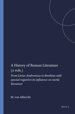 A History of Roman Literature (2 Vols.): From Livius Andronicus to Boethius with Special Regard to Its Influence on World Literature - Albrecht, M. von