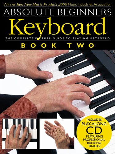 ABSOLUTE BEGINNERS VOL.2 (+CD): FOR KEYBOARD, THE COMPLETE PICTURE GUIDE TO PLAYING KEYBOARD ABSOLUTE BEGINNERS VOL.2 (+CD): FOR KEYBOARD, THE COMPLETE PICTURE GUIDE TO PLAYING KEYBOARD