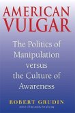 American Vulgar: The Politics of Manipulation Versus the Culture of Awareness