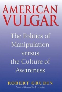 American Vulgar: The Politics of Manipulation Versus the Culture of Awareness - Grudin, Robert