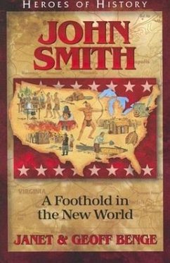 John Smith: A Foothold in the New World - Benge, Janet; Benge, Geoff