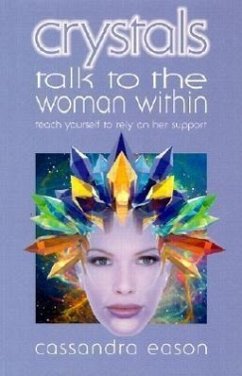 Crystals Talk to the Woman Within: Teach Yourself to Rely on Her Support - Eason, Cassandra