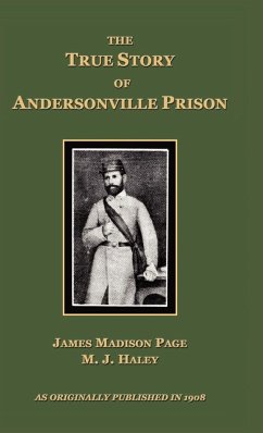 The True Story of Andersonville Prison - Page, James Madison; Haley, M. J.