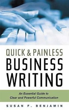 Quick & Painless Business Writing: An Essential Guide to Clear and Powerful Communication - Benjamin, Susan F.