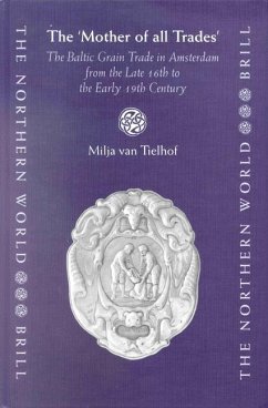 The 'Mother of All Trades': The Baltic Grain Trade in Amsterdam from the Late 16th to the Early 19th Century - Tielhof, Milja van