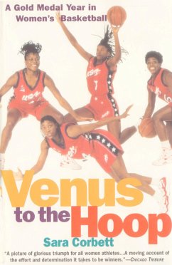Venus to the Hoop: A Gold Medal Year in Women's Basketball - Corbett, Sara
