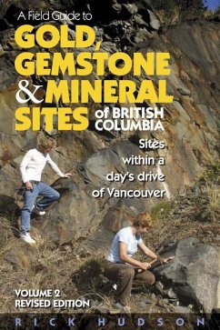 A Field Guide to Gold, Gemstone & Mineral Sites of British Columbia Vol. 2: Sites Within a Day's Drive of Vancouver - Hudson, Rick