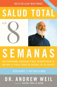 Salud Total En Ocho Semanas / Eight Weeks to Optimum Health: Un Programa Probado Para Aprovechar Al Máximo El Poder Curativo Natural de Su Cuerpo - Weil, Andrew