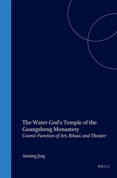 The Water God's Temple of the Guangsheng Monastery: Cosmic Function of Art, Ritual, and Theater - Jing, Anning