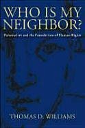 Who Is My Neighbor?: Personalism and the Foundations of Human Rights - Williams, Thomas D.
