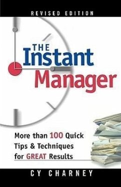 The Instant Manager: More Than 100 Quick Tips and Techniques for Great Results - Charney, Cyril