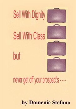 SELL WITH DIGNITY SELL WITH CLASS BUT NEVER GET OFF YOUR PROSPECT'S --- - Stefano, Domenic