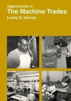 Opportunities in Machine Trades Careers - Garvey, Lonny D.