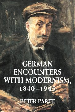 German Encounters with Modernism, 1840 1945 - Paret, Peter