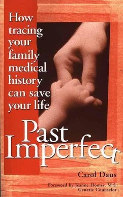 Past Imperfect: How Tracing Your Family Medical History Can Save Your Life - Daus, Carol