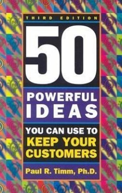 50 Powerful Ideas You Can Use to Keep Your Customers - Timm, Paul R.