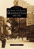 Between the Rivers: Manhattan 1880-1920