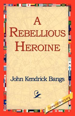 A Rebellious Heroine - Bangs, John Kendrick