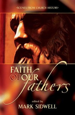 Faith of Our Fathers: Scenes from Church History - Sidwell, Mark