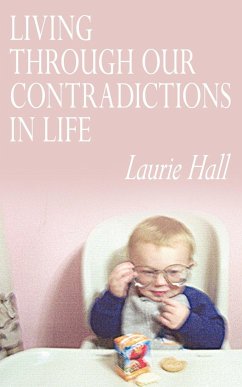 LIVING THROUGH OUR CONTRADICTIONS IN LIFE - Hall, Laurie