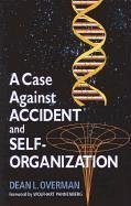 A Case Against Accident and Self-Organization - Overman, Dean L.