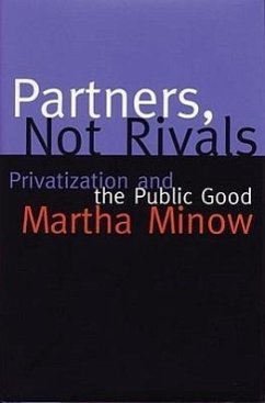 Partners Not Rivals: Privatization and the Public Good - Minow, Martha