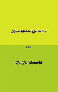 Durchlebte Gedichte - Petzold, R. D.