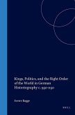 Kings, Politics, and the Right Order of the World in German Historiography C. 950-1150