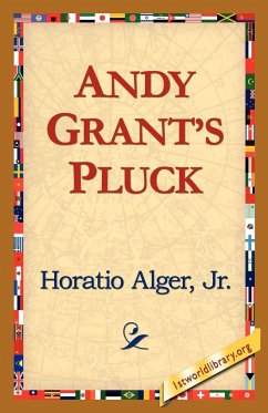 Andy Grants Pluck - Alger, Horatio Jr.; Alger Jr. Horatio, Jr. Horatio; Alger Jr. Horatio