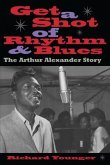 Get a Shot of Rhythm and Blues: The Arthur Alexander Story