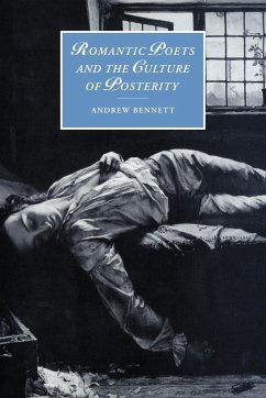 Romantic Poets and the Culture of Posterity - Bennett, Andrew