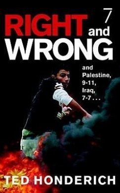 Right & Wrong & Palestine: And Palestine, 9-11, Iraq, 7-7 . . . - Honderich, Ted